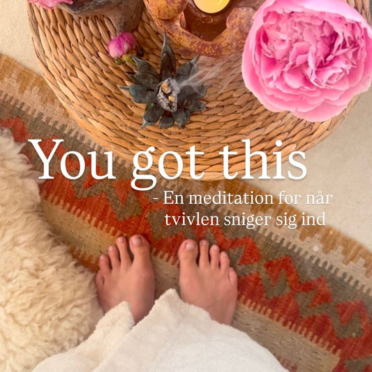 You got this! – en meditation for når tvivlen sniger sig ind